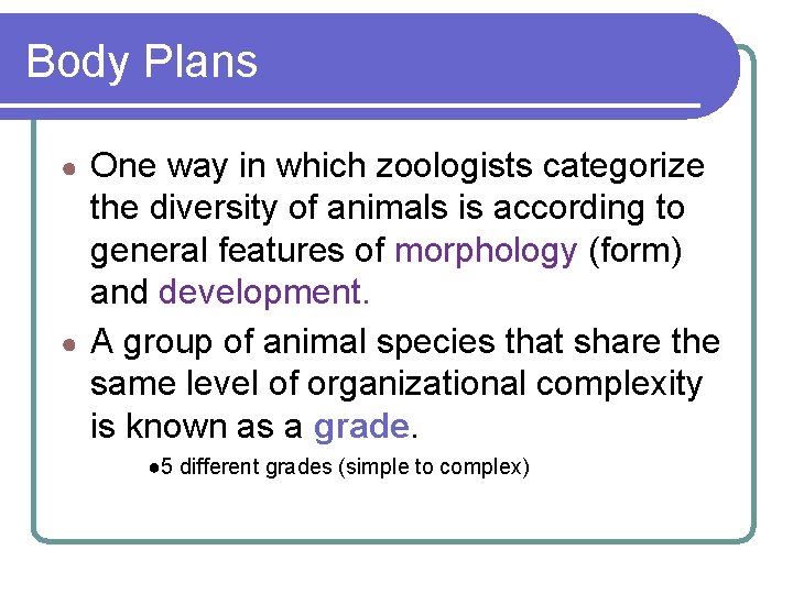 Body Plans One way in which zoologists categorize the diversity of animals is according Body Plans One way in which zoologists categorize the diversity of animals is according