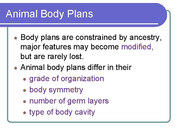Animal Body Plans Body plans are constrained by ancestry, major features may become modified, Animal Body Plans Body plans are constrained by ancestry, major features may become modified,