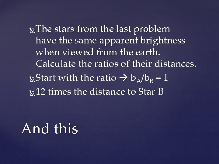 The stars from the last problem have the same apparent brightness when viewed from
