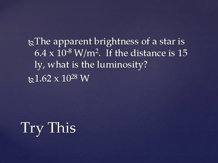 The apparent brightness of a star is 6. 4 x 10 -8 W/m 2.