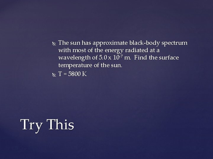  The sun has approximate black-body spectrum with most of the energy radiated at