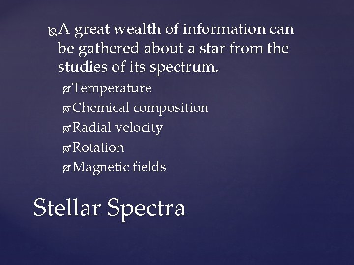 A great wealth of information can be gathered about a star from the studies