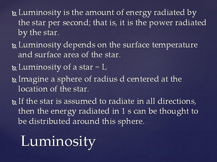 Luminosity is the amount of energy radiated by the star per second; that is,