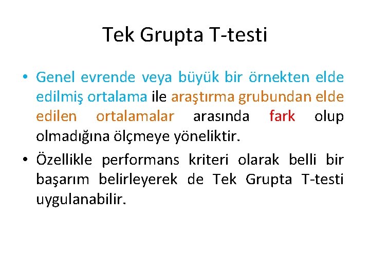 Tek Grupta T-testi • Genel evrende veya büyük bir örnekten elde edilmiş ortalama ile Tek Grupta T-testi • Genel evrende veya büyük bir örnekten elde edilmiş ortalama ile