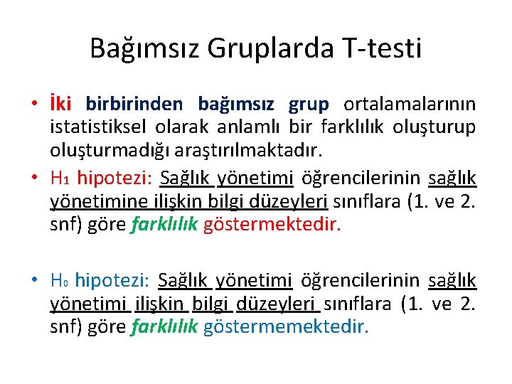 Bağımsız Gruplarda T-testi • İki birbirinden bağımsız grup ortalamalarının istatistiksel olarak anlamlı bir farklılık