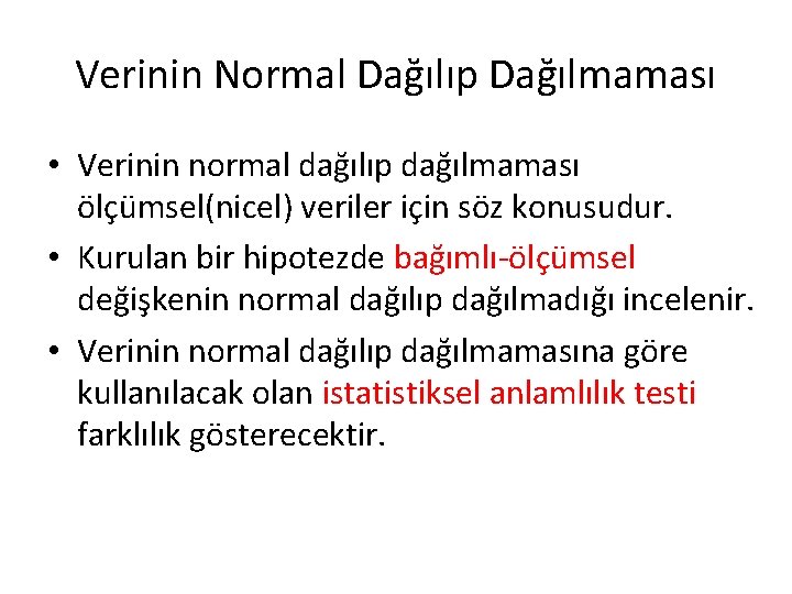 Verinin Normal Dağılıp Dağılmaması • Verinin normal dağılıp dağılmaması ölçümsel(nicel) veriler için söz konusudur.