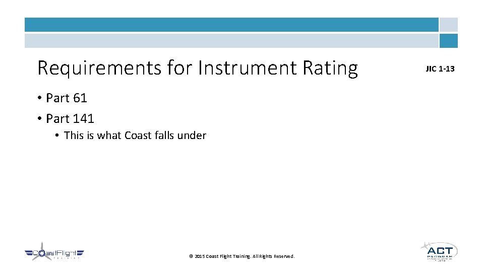 Requirements for Instrument Rating • Part 61 • Part 141 • This is what