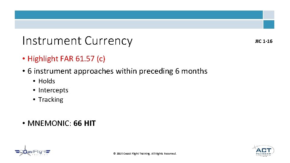 Instrument Currency • Highlight FAR 61. 57 (c) • 6 instrument approaches within preceding