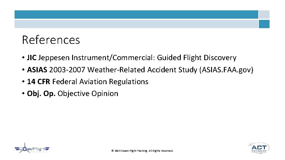 References • JIC Jeppesen Instrument/Commercial: Guided Flight Discovery • ASIAS 2003 -2007 Weather-Related Accident