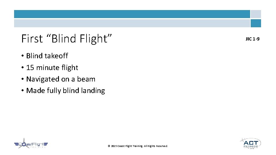 First “Blind Flight” • Blind takeoff • 15 minute flight • Navigated on a