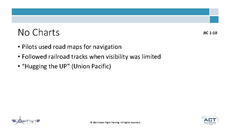 No Charts JIC 1 -10 • Pilots used road maps for navigation • Followed