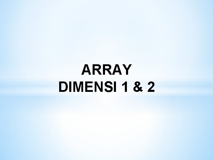 ARRAY DIMENSI 1 & 2 