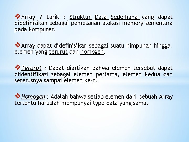 v. Array / Larik : Struktur Data Sederhana yang dapat didefinisikan sebagai pemesanan alokasi