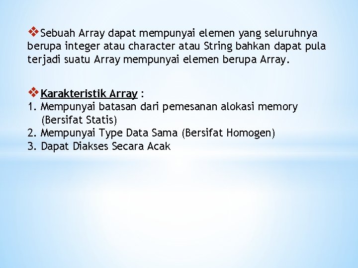 v. Sebuah Array dapat mempunyai elemen yang seluruhnya berupa integer atau character atau String