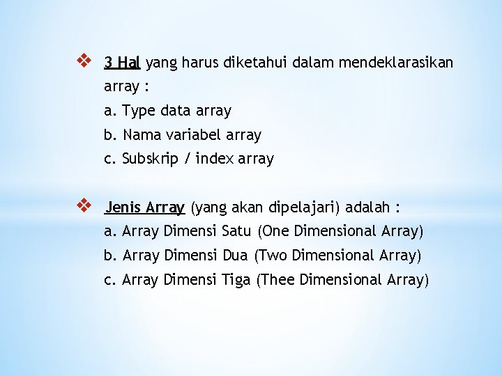v 3 Hal yang harus diketahui dalam mendeklarasikan array : a. Type data array