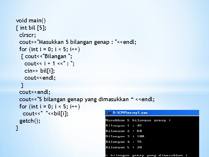 void main() { int bil [5]; clrscr; cout<<"Masukkan 5 bilangan genap : "<<endl; for