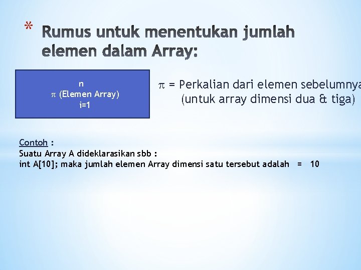 * n (Elemen Array) i=1 = Perkalian dari elemen sebelumnya (untuk array dimensi dua