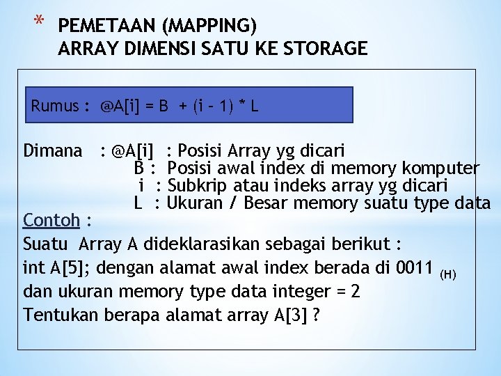 * PEMETAAN (MAPPING) ARRAY DIMENSI SATU KE STORAGE Rumus : @A[i] = B +