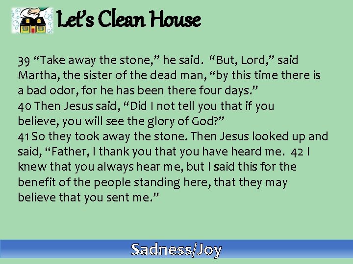 Let’s Clean House 39 “Take away the stone, ” he said. “But, Lord, ”