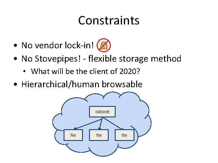 Constraints • No vendor lock-in! • No Stovepipes! - flexible storage method • What