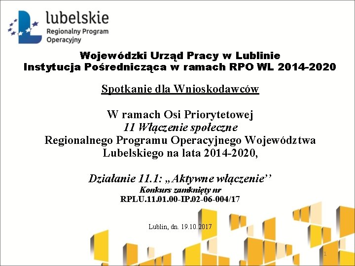 Wojewódzki Urząd Pracy w Lublinie Instytucja Pośrednicząca w ramach RPO WL 2014 -2020 Spotkanie