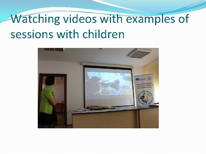 Watching videos with examples of sessions with children 