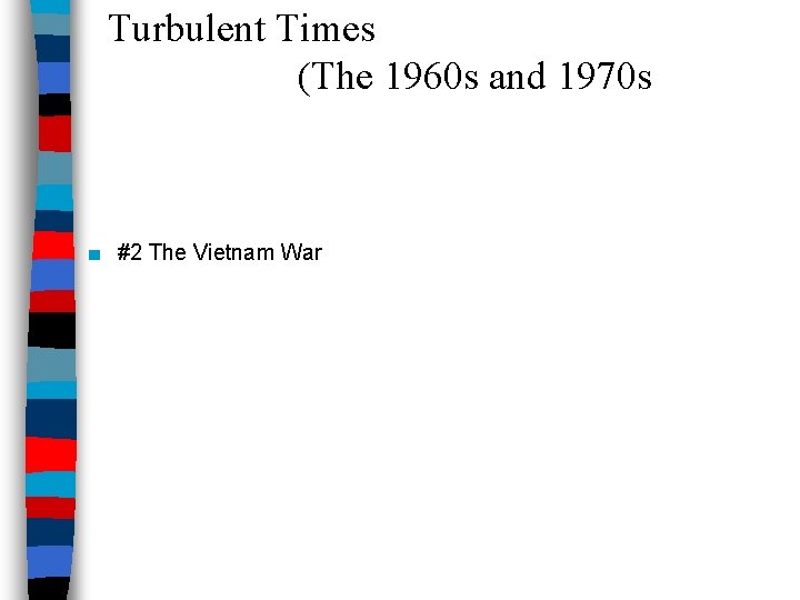 Turbulent Times (The 1960 s and 1970 s ■ #2 The Vietnam War 