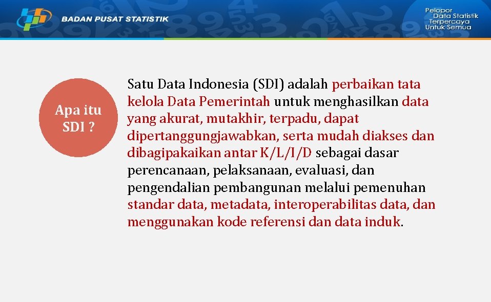 Apa itu SDI ? Satu Data Indonesia (SDI) adalah perbaikan tata kelola Data Pemerintah