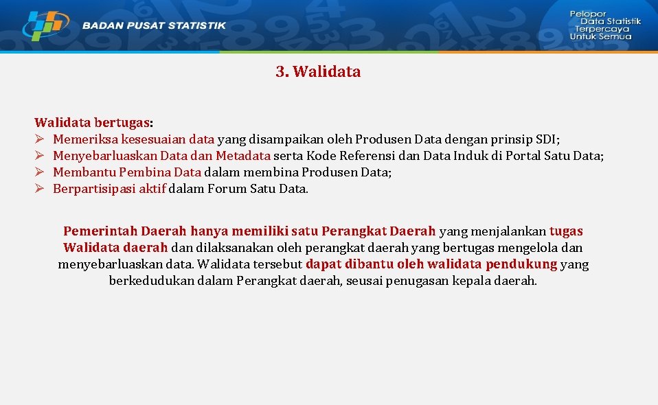 3. Walidata bertugas: Ø Memeriksa kesesuaian data yang disampaikan oleh Produsen Data dengan prinsip