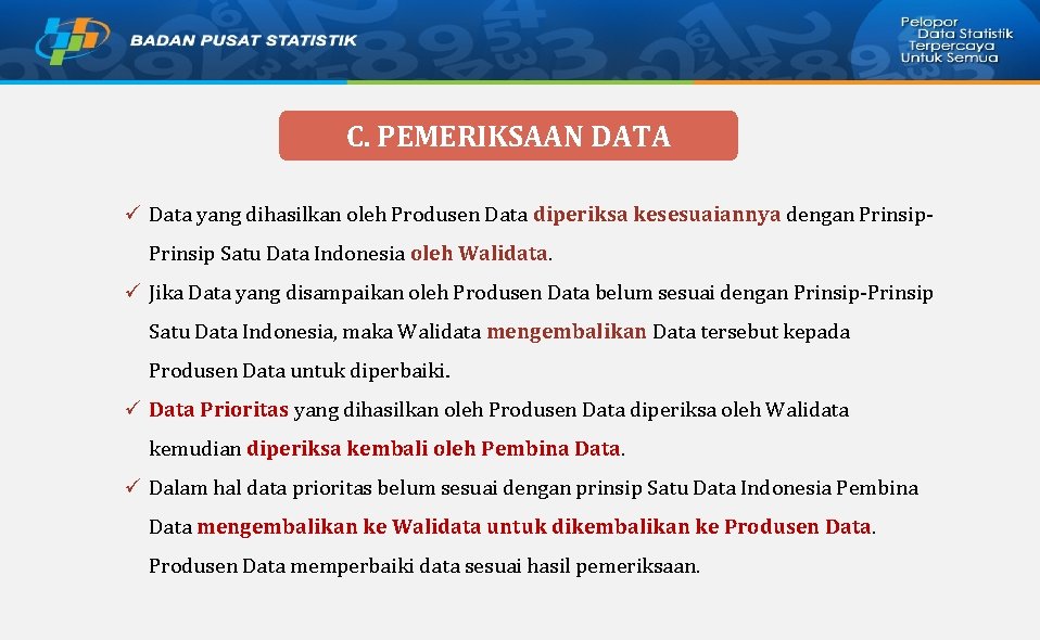 C. PEMERIKSAAN DATA ü Data yang dihasilkan oleh Produsen Data diperiksa kesesuaiannya dengan Prinsip