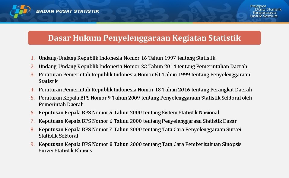 Dasar Hukum Penyelenggaraan Kegiatan Statistik 1. Undang-Undang Republik Indonesia Nomor 16 Tahun 1997 tentang