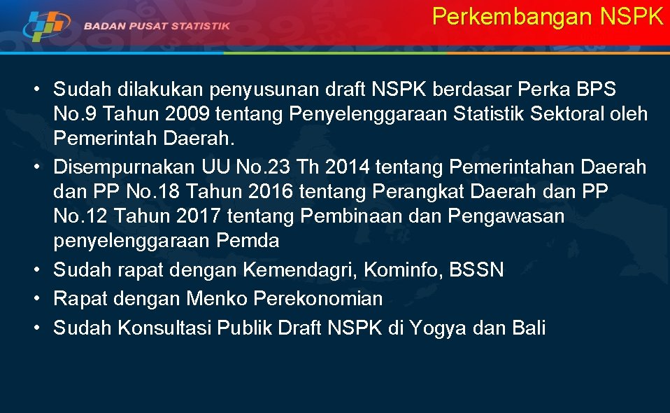 Perkembangan NSPK • Sudah dilakukan penyusunan draft NSPK berdasar Perka BPS No. 9 Tahun