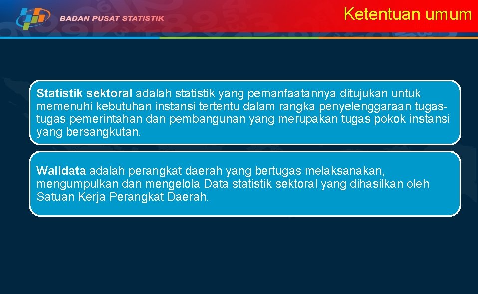 Ketentuan umum Statistik sektoral adalah statistik yang pemanfaatannya ditujukan untuk memenuhi kebutuhan instansi tertentu