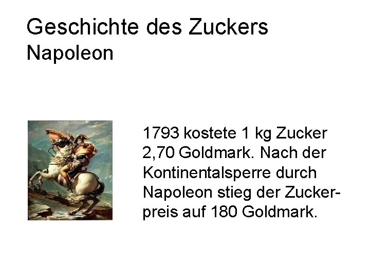 Geschichte des Zuckers Napoleon 1793 kostete 1 kg Zucker 2, 70 Goldmark. Nach der