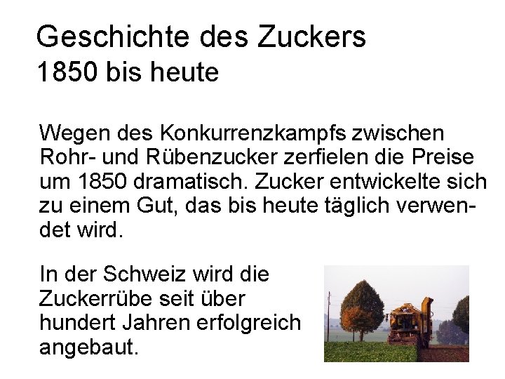 Geschichte des Zuckers 1850 bis heute Wegen des Konkurrenzkampfs zwischen Rohr- und Rübenzucker zerfielen