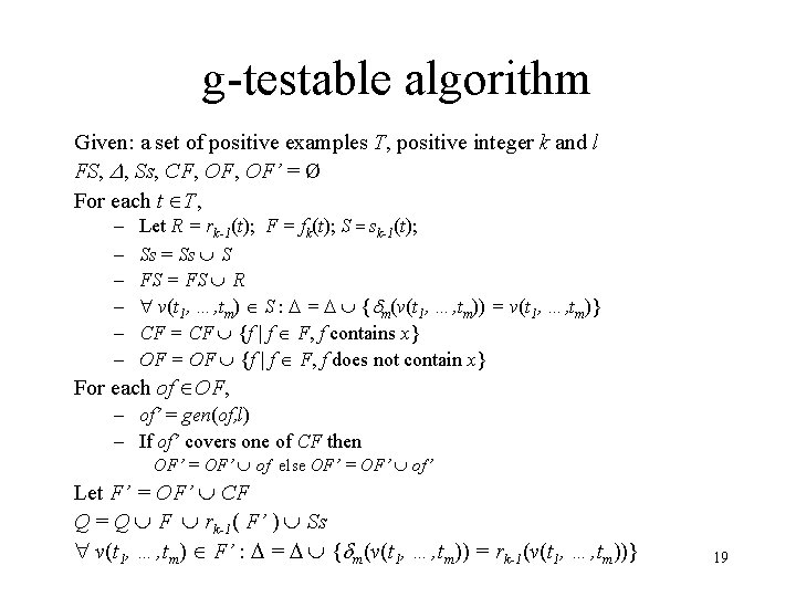 g-testable algorithm Given: a set of positive examples T, positive integer k and l g-testable algorithm Given: a set of positive examples T, positive integer k and l