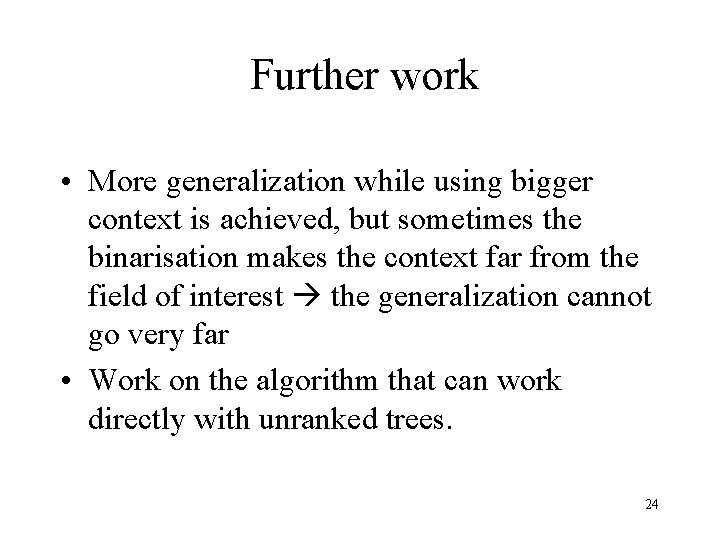 Further work • More generalization while using bigger context is achieved, but sometimes the Further work • More generalization while using bigger context is achieved, but sometimes the