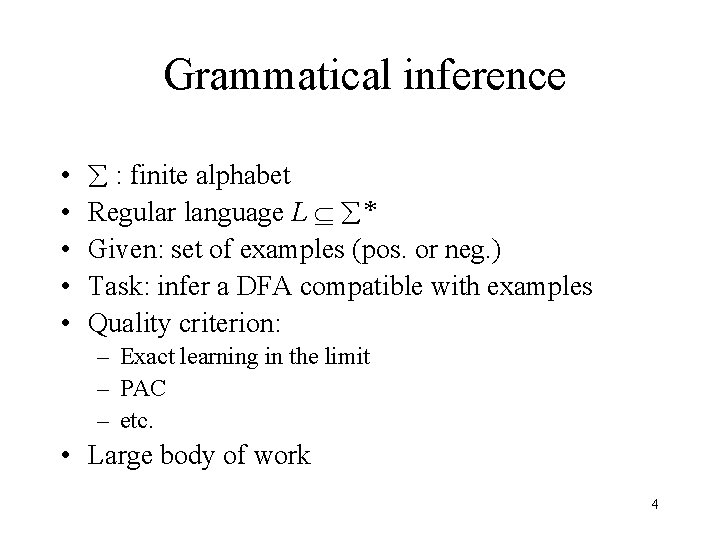 Grammatical inference • • • : finite alphabet Regular language L * Given: set Grammatical inference • • • : finite alphabet Regular language L * Given: set