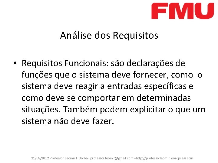 Análise dos Requisitos • Requisitos Funcionais: são declarações de funções que o sistema deve