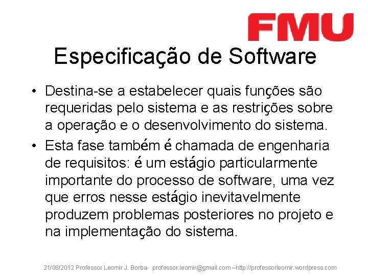 Especificação de Software • Destina-se a estabelecer quais funções são requeridas pelo sistema e