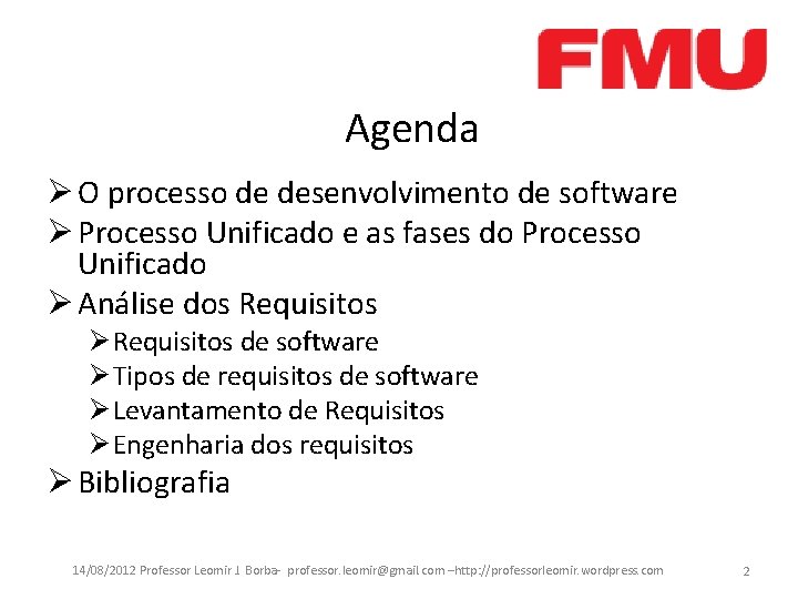 Agenda Ø O processo de desenvolvimento de software Ø Processo Unificado e as fases
