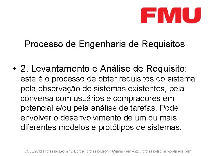 Processo de Engenharia de Requisitos • 2. Levantamento e Análise de Requisito: este é