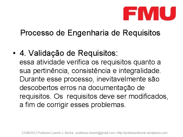 Processo de Engenharia de Requisitos • 4. Validação de Requisitos: essa atividade verifica os