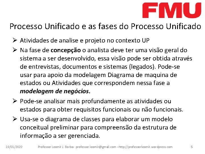 Processo Unificado e as fases do Processo Unificado Ø Atividades de analise e projeto