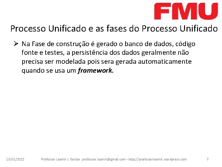 Processo Unificado e as fases do Processo Unificado Ø Na Fase de construção é