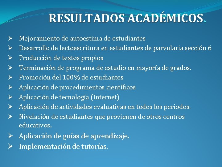 RESULTADOS ACADÉMICOS. Ø Ø Ø Ø Ø Mejoramiento de autoestima de estudiantes Desarrollo de