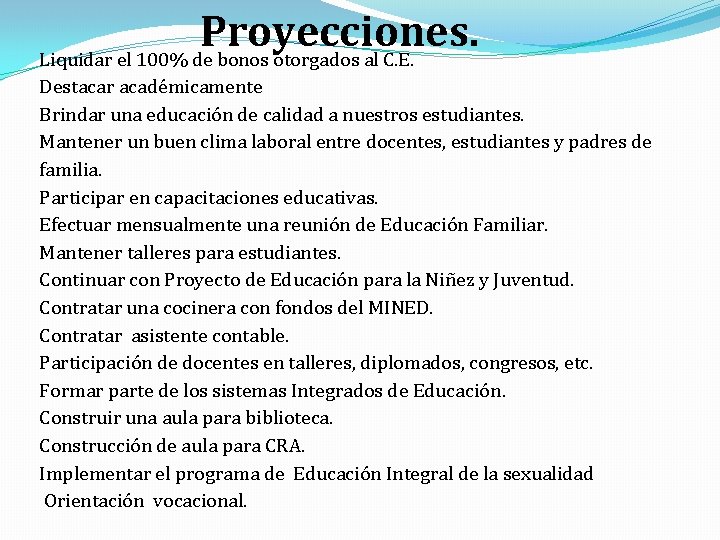 Proyecciones. Liquidar el 100% de bonos otorgados al C. E. Destacar académicamente Brindar una