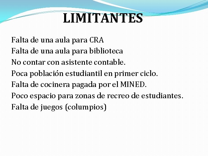 LIMITANTES Falta de una aula para CRA Falta de una aula para biblioteca No