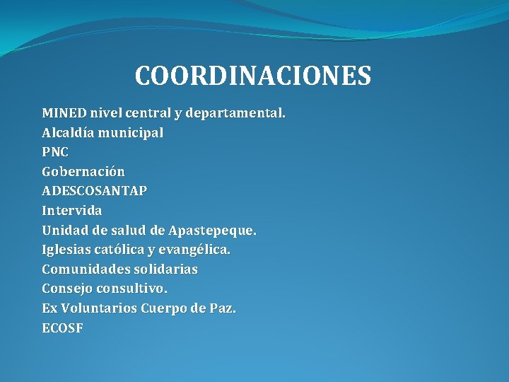 COORDINACIONES MINED nivel central y departamental. Alcaldía municipal PNC Gobernación ADESCOSANTAP Intervida Unidad de