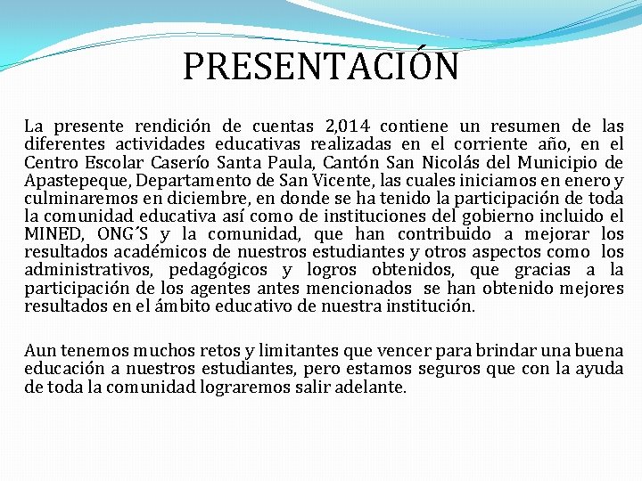 PRESENTACIÓN La presente rendición de cuentas 2, 014 contiene un resumen de las diferentes